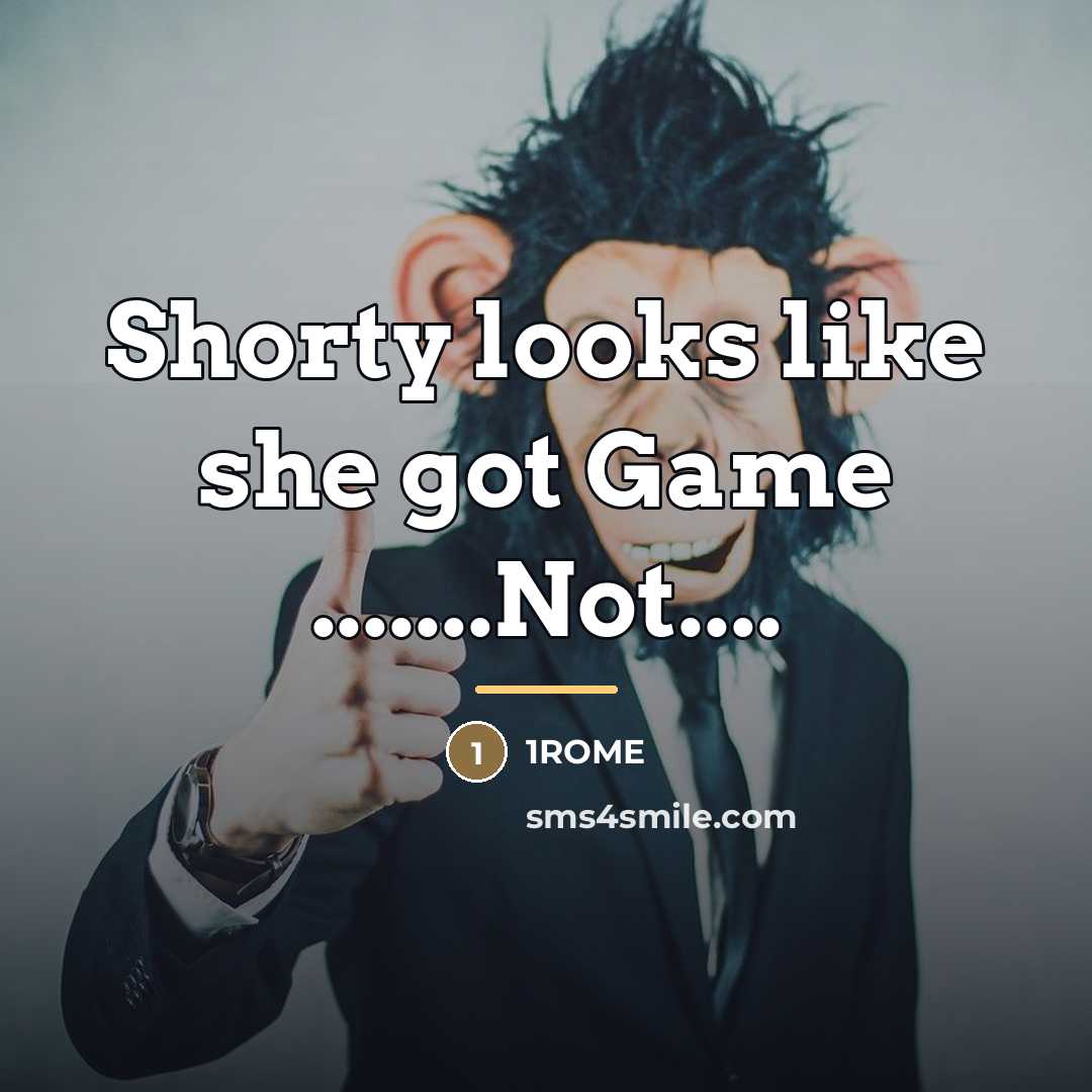 “Shorty looks like she got Game .......Not....…” quote by 1ROME