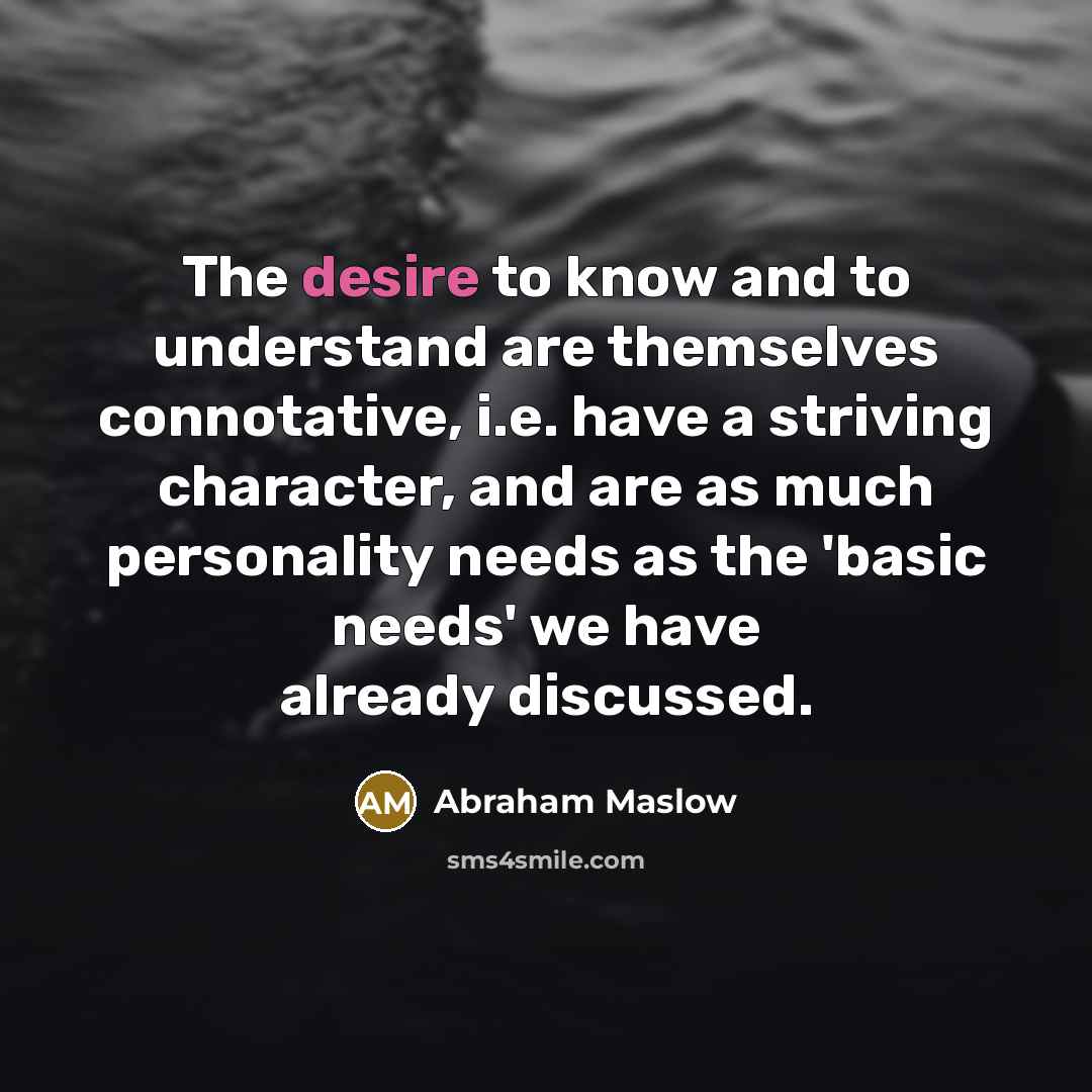 “The desire to know and to understand are themselves connotative,…” quote by Abraham Maslow