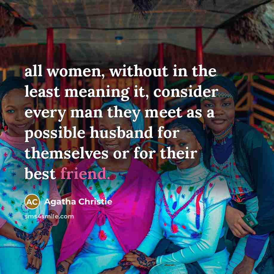 “all women, without in the least meaning it, consider every…” quote by Agatha Christie