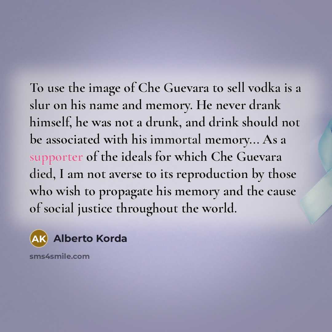 “To use the image of Che Guevara to sell vodka…” quote by Alberto Korda