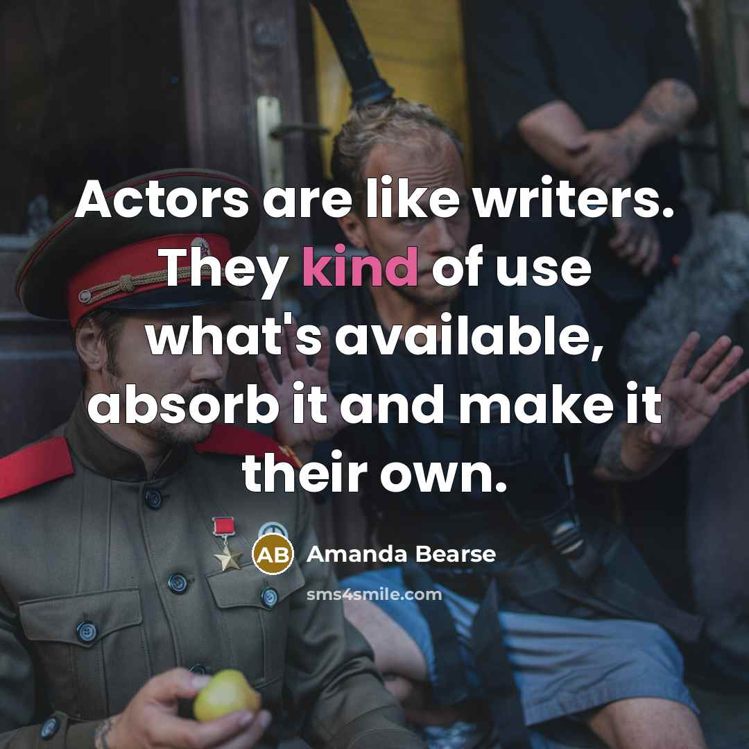 “Actors are like writers. They kind of use what's available,…” quote by Amanda Bearse