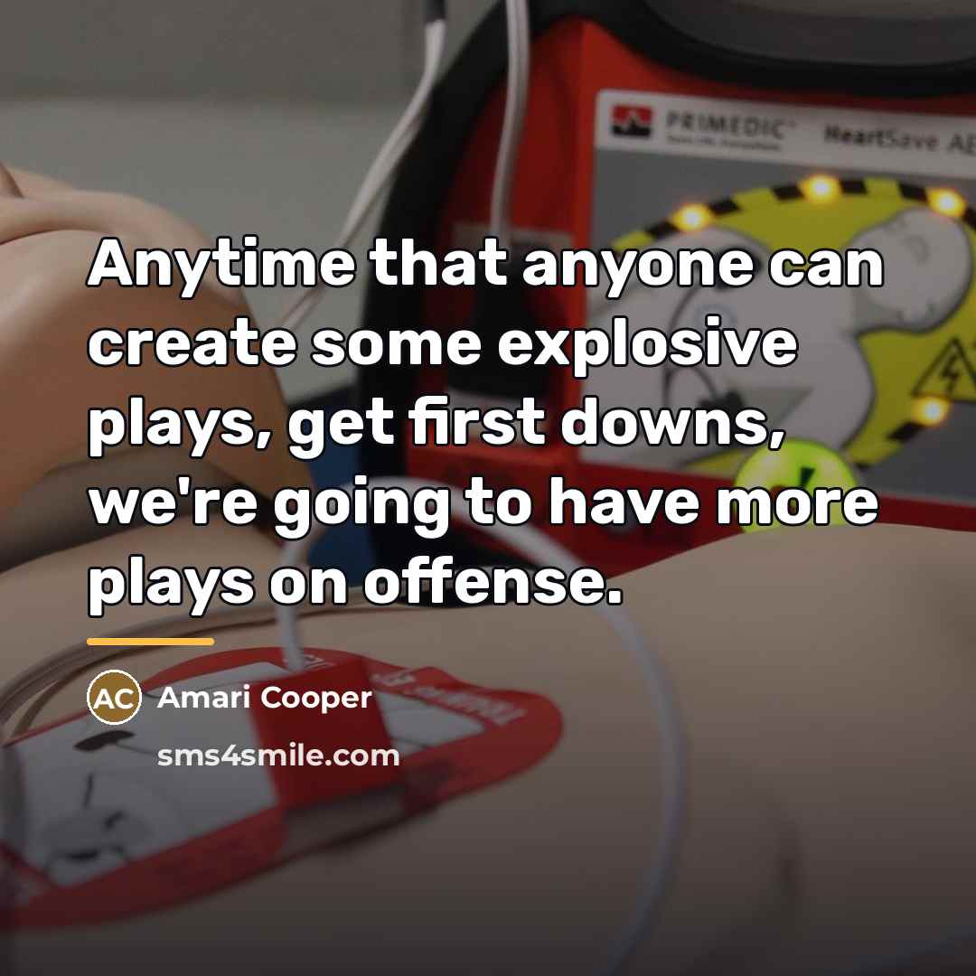“Anytime that anyone can create some explosive plays, get first…” quote by Amari Cooper