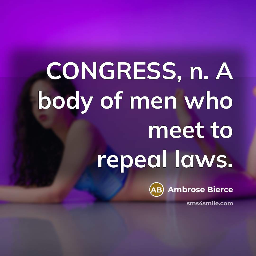 “CONGRESS, n. A body of men who meet to repeal…” quote by Ambrose Bierce