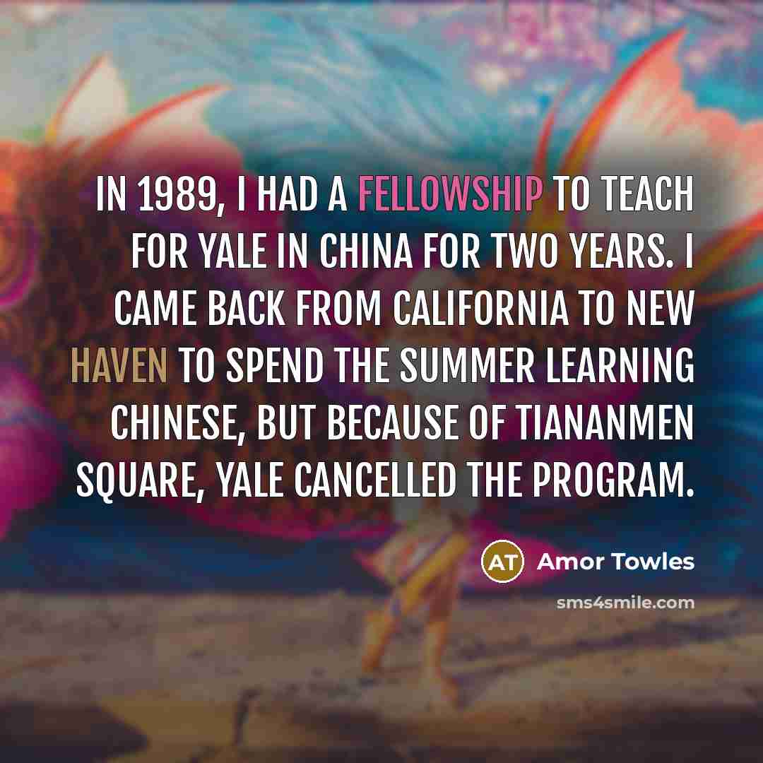 “In 1989, I had a fellowship to teach for Yale…” quote by Amor Towles