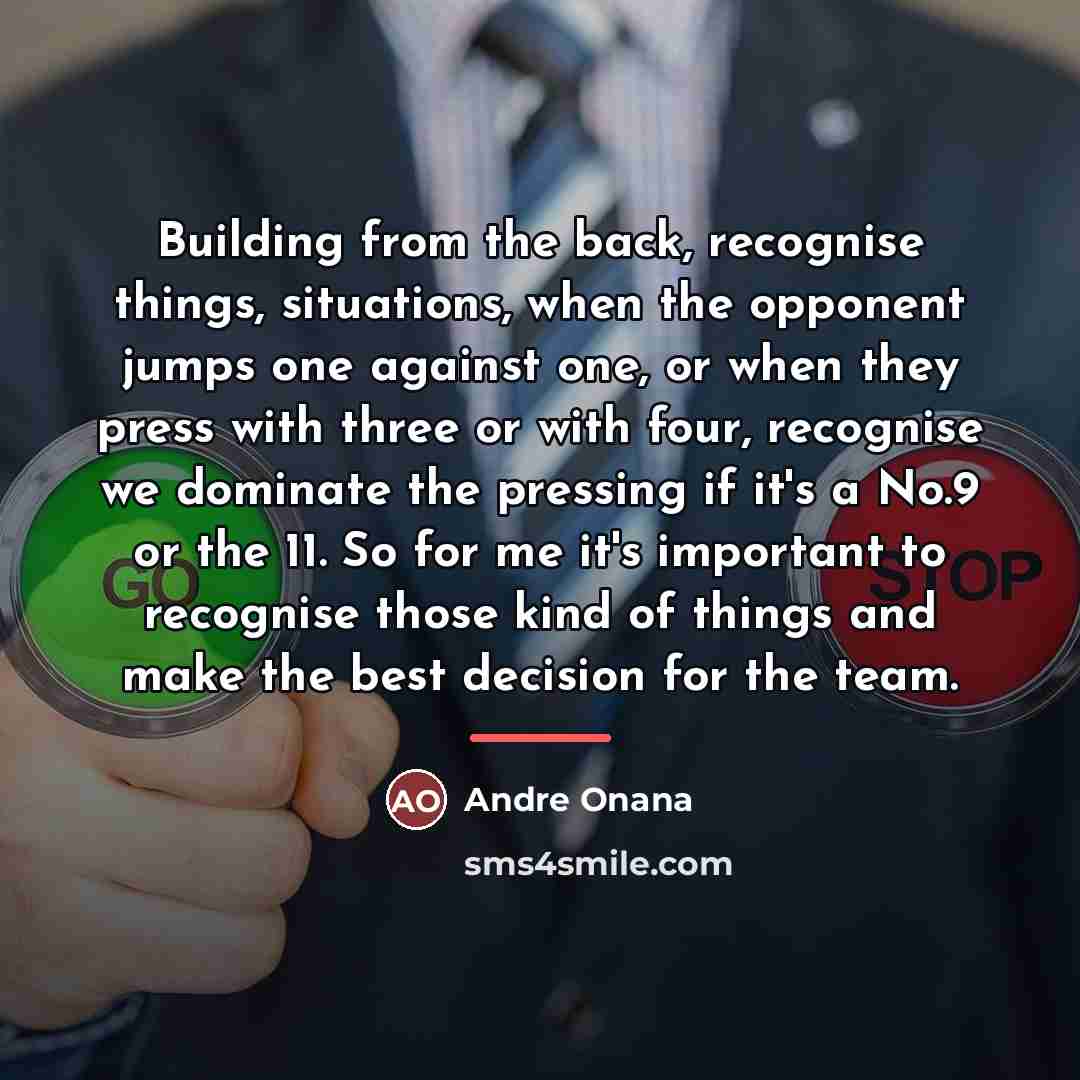“Building from the back, recognise things, situations, when the opponent…” quote by Andre Onana