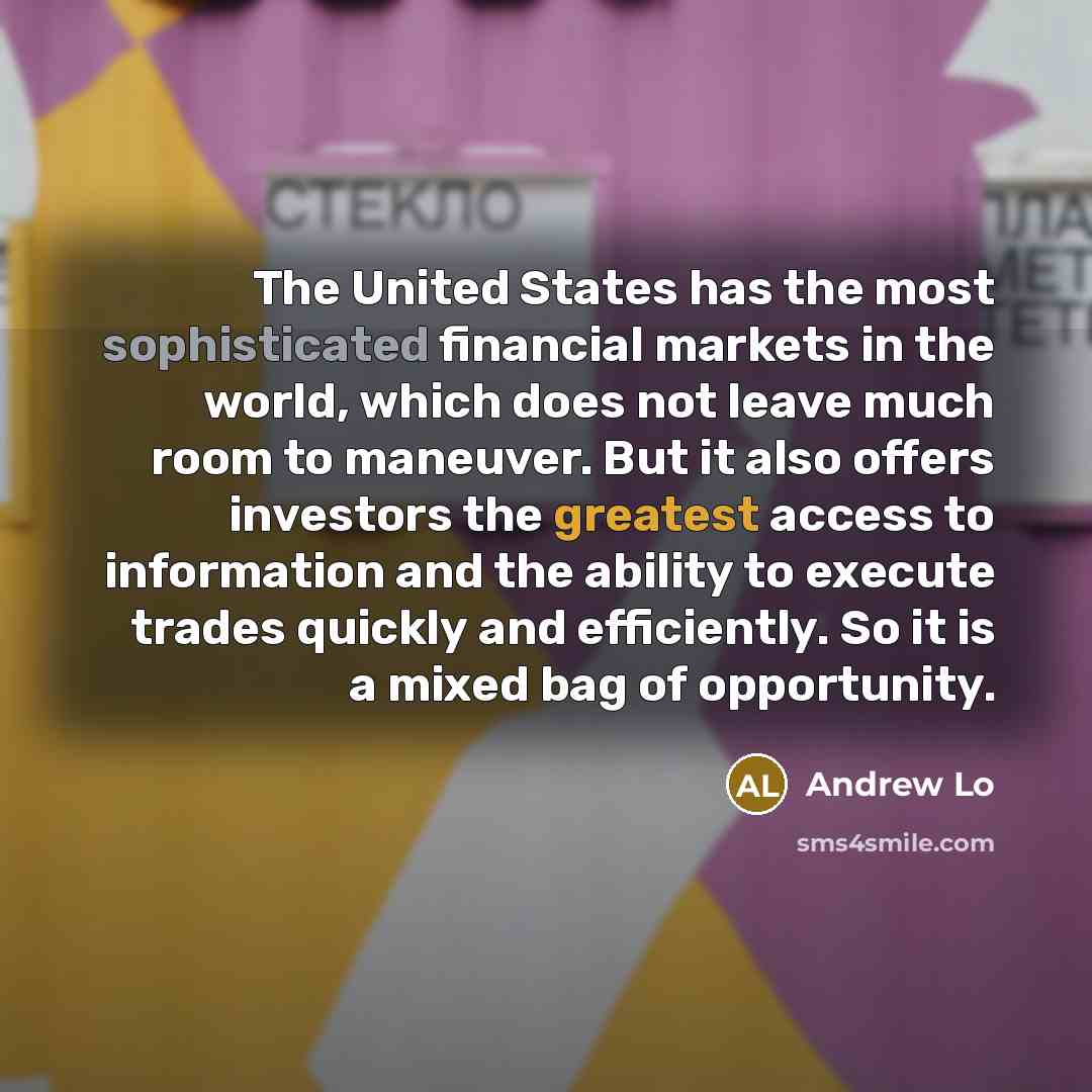 “The United States has the most sophisticated financial markets in…” quote by Andrew Lo