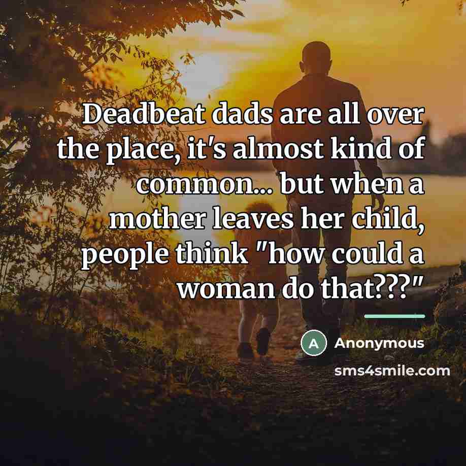 “Deadbeat dads are all over the place, it's almost kind…” quote by Anonymous