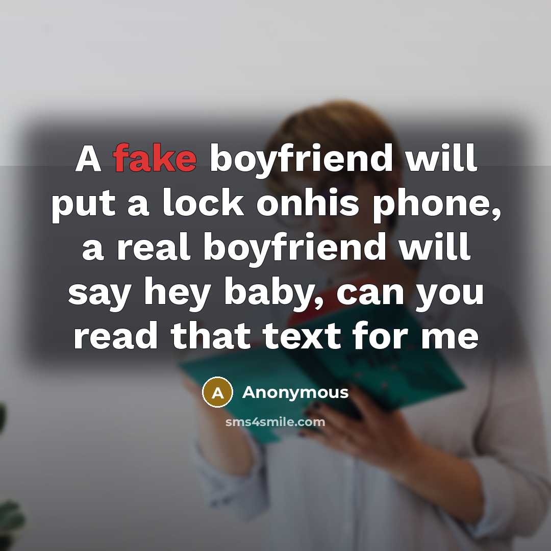 “A fake boyfriend will put a lock onhis phone, a…” quote by Anonymous