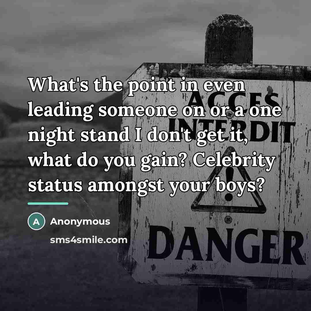 “What's the point in even leading someone on or a…” quote by Anonymous