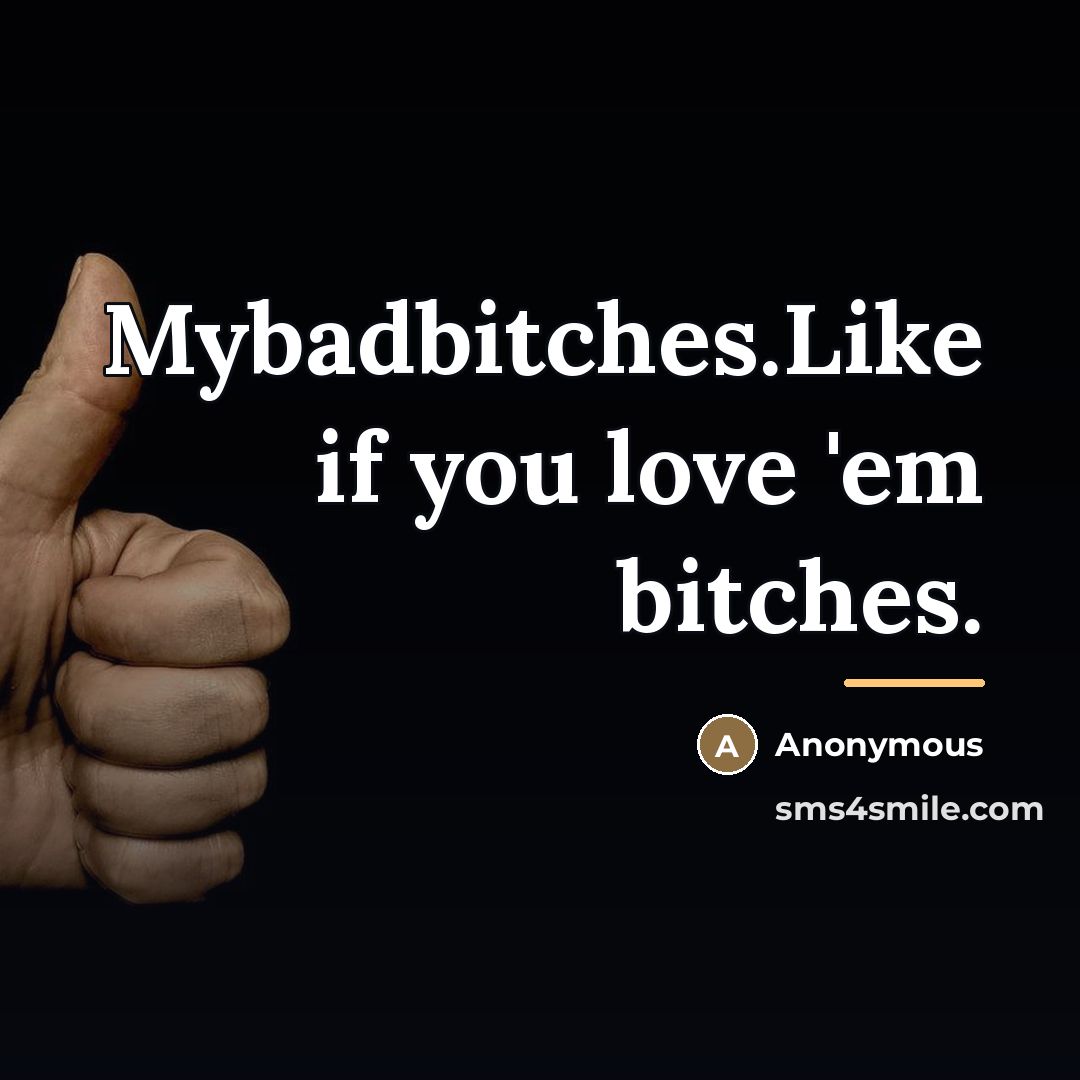 “Mybadbitches.Like if you love 'em bitches.…” quote by Anonymous