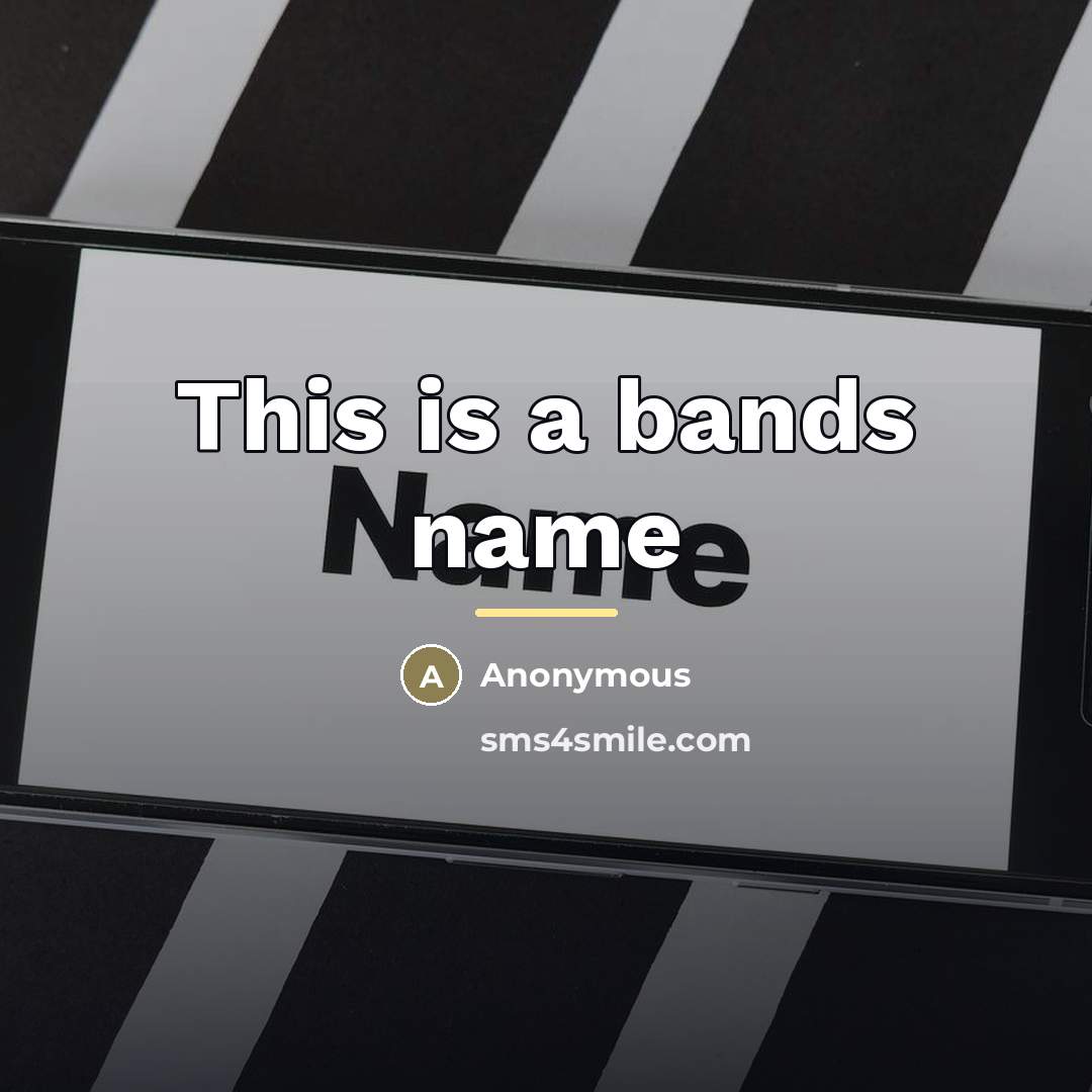 “This is a bands name…” quote by Anonymous