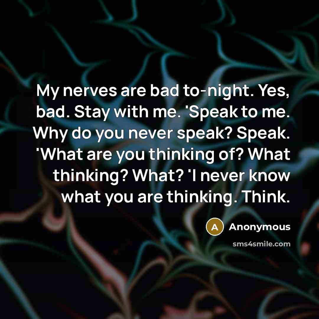 “My nerves are bad to-night. Yes, bad. Stay with me.…” quote by Anonymous