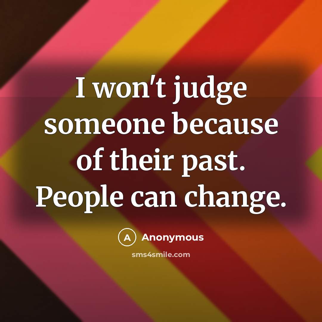 “I won't judge someone because of their past. People can…” quote by Anonymous