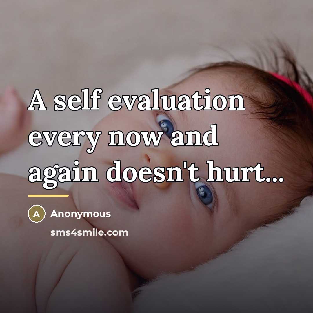 “A self evaluation every now and again doesn't hurt...…” quote by Anonymous
