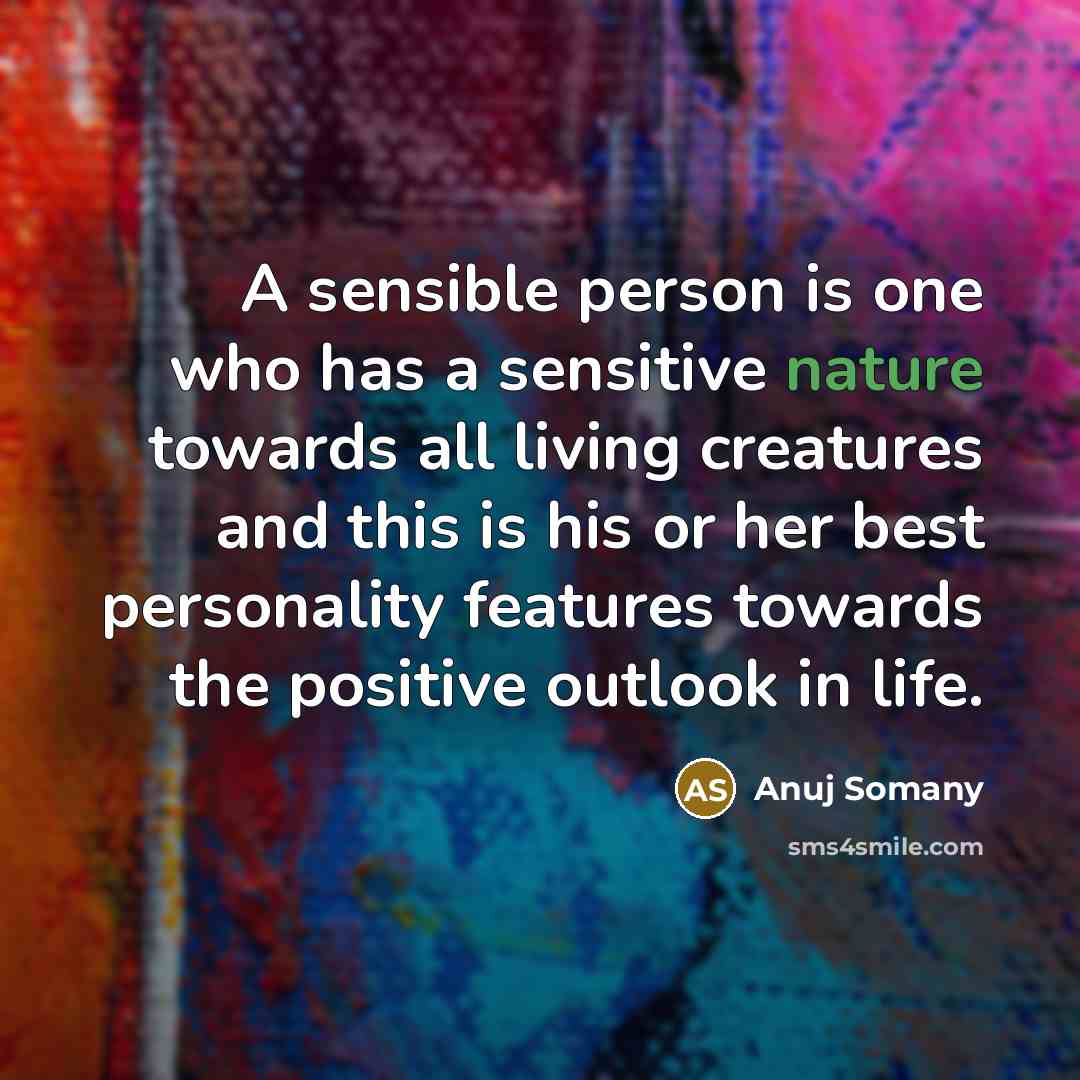 “A sensible person is one who has a sensitive nature…” quote by Anuj Somany