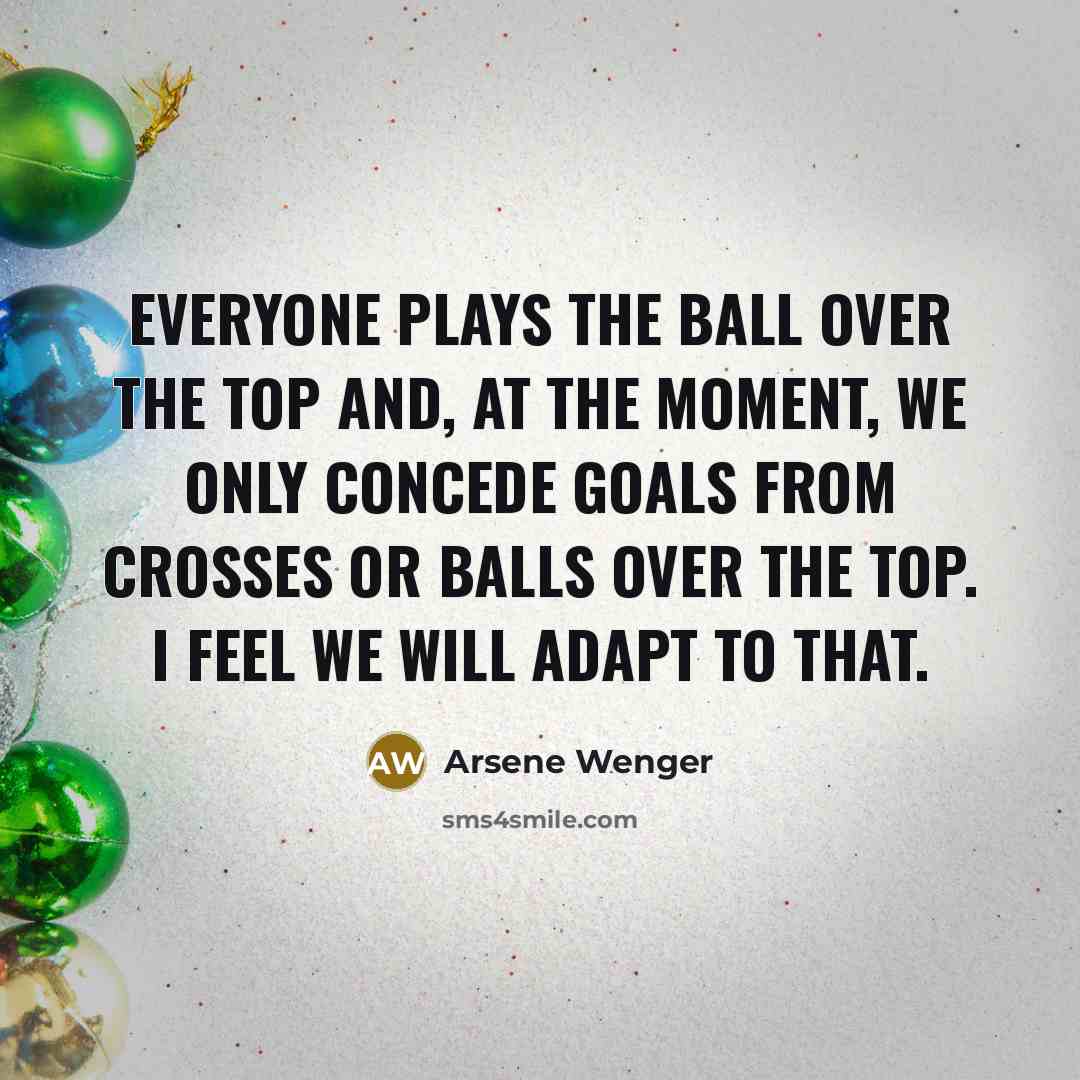 “Everyone plays the ball over the top and, at the…” quote by Arsene Wenger