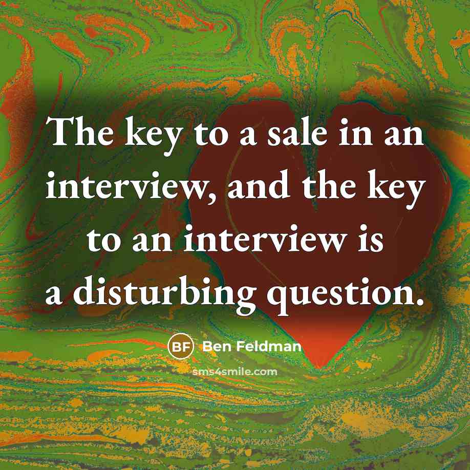 “The key to a sale in an interview, and the…” quote by Ben Feldman