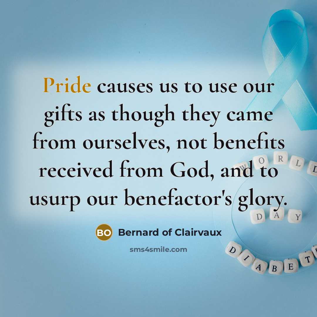 “Pride causes us to use our gifts as though they…” quote by Bernard of Clairvaux