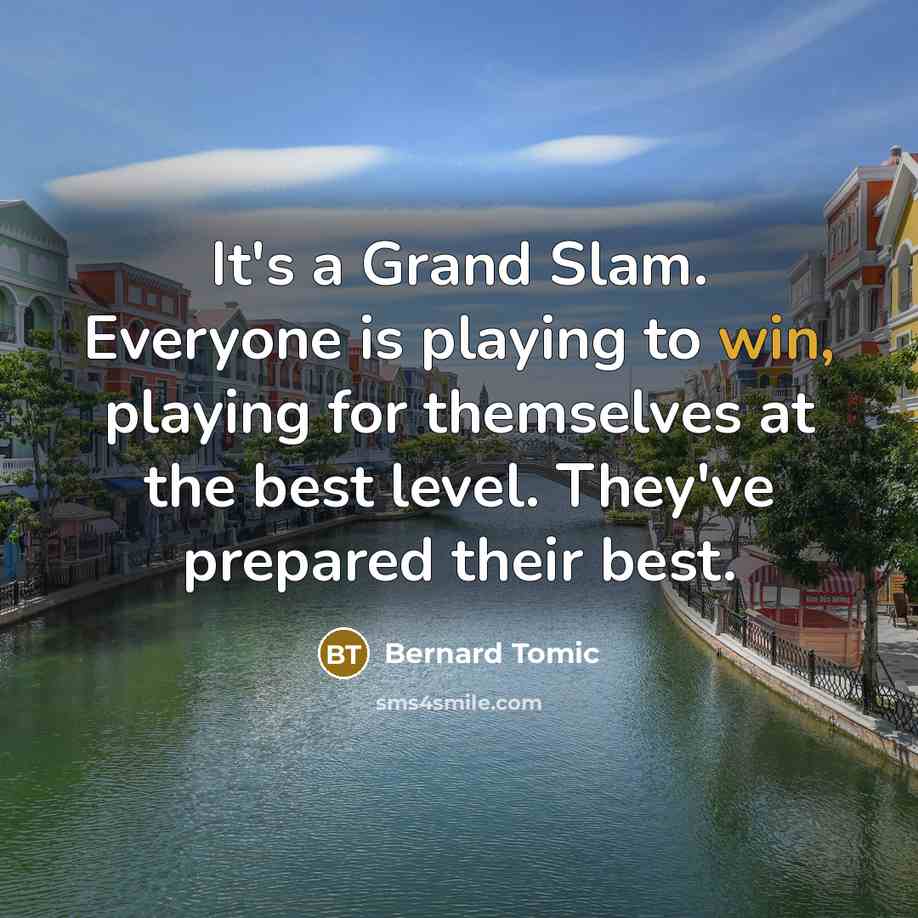 “It's a Grand Slam. Everyone is playing to win, playing…” quote by Bernard Tomic