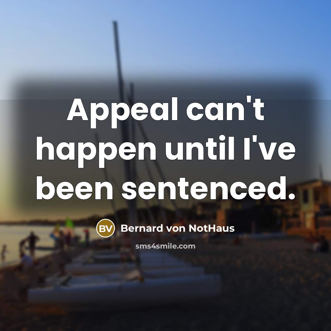 “Appeal can't happen until I've been sentenced.” quote by Bernard von NotHaus