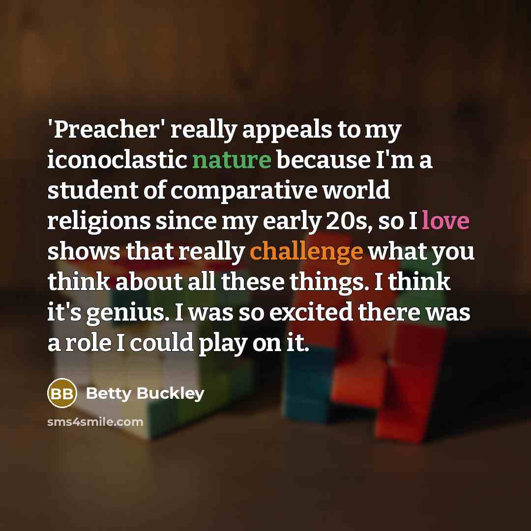 “'Preacher' really appeals to my iconoclastic nature because I'm a…” quote by Betty Buckley