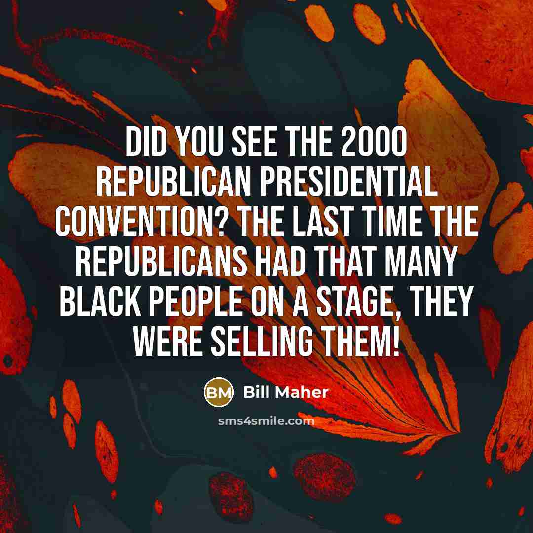 “Did you see the 2000 Republican Presidential Convention? The last…” quote by Bill Maher