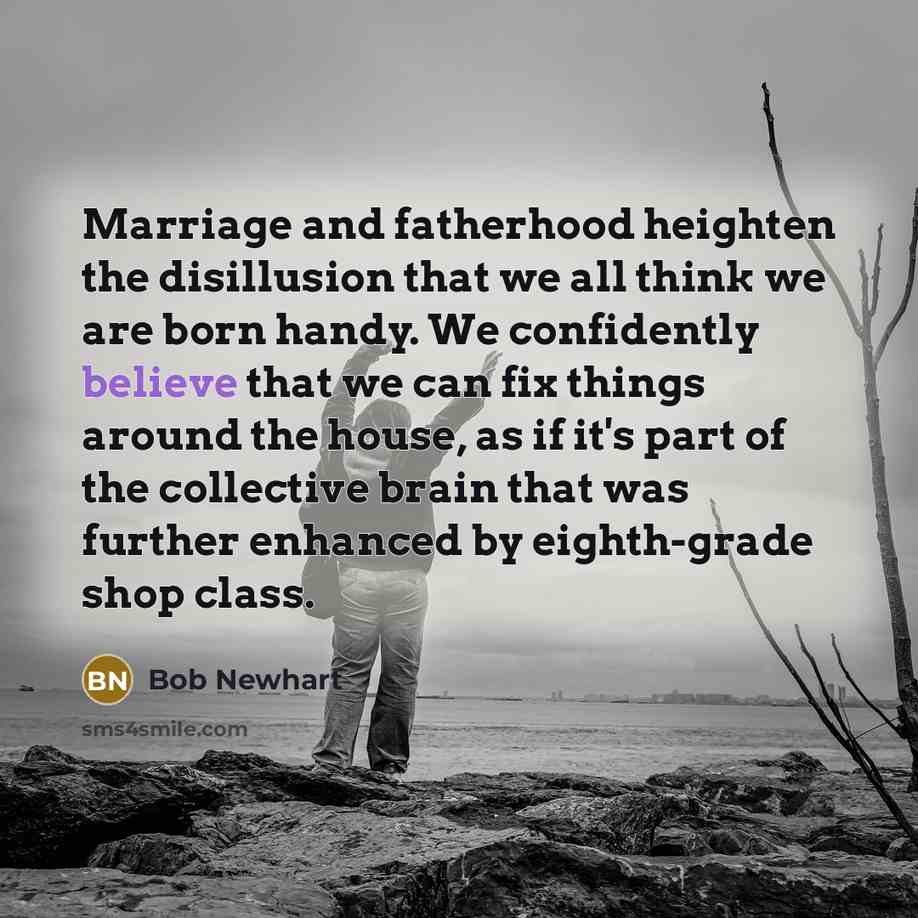 “Marriage and fatherhood heighten the disillusion that we all think…” quote by Bob Newhart
