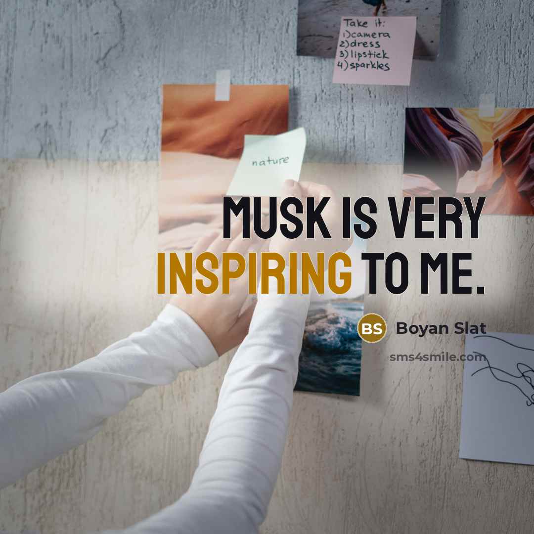 “Musk is very inspiring to me.…” quote by Boyan Slat