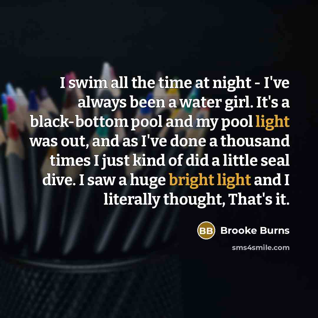 “I swim all the time at night - I've always…” quote by Brooke Burns