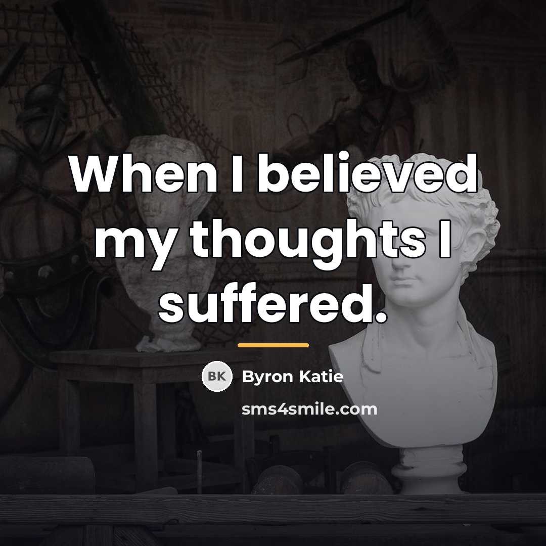 “When I believed my thoughts I suffered.…” quote by Byron Katie