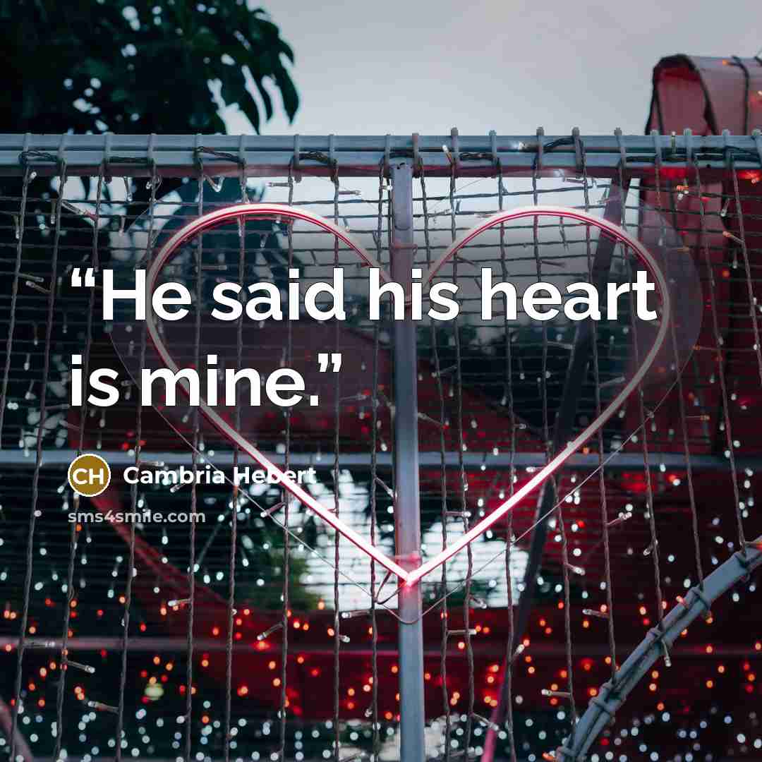“He said his heart is mine.” quote by Cambria Hebert