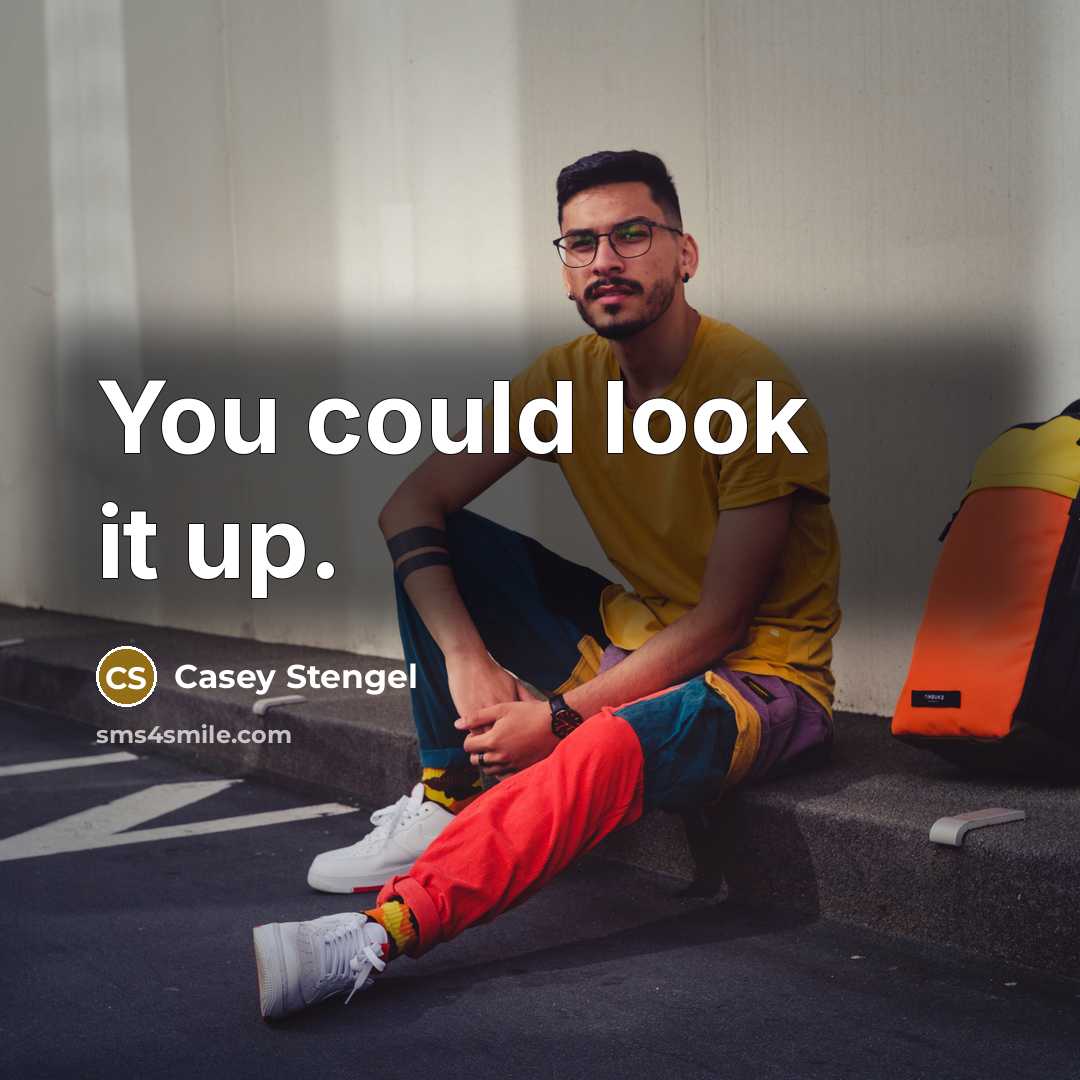 “You could look it up.…” quote by Casey Stengel