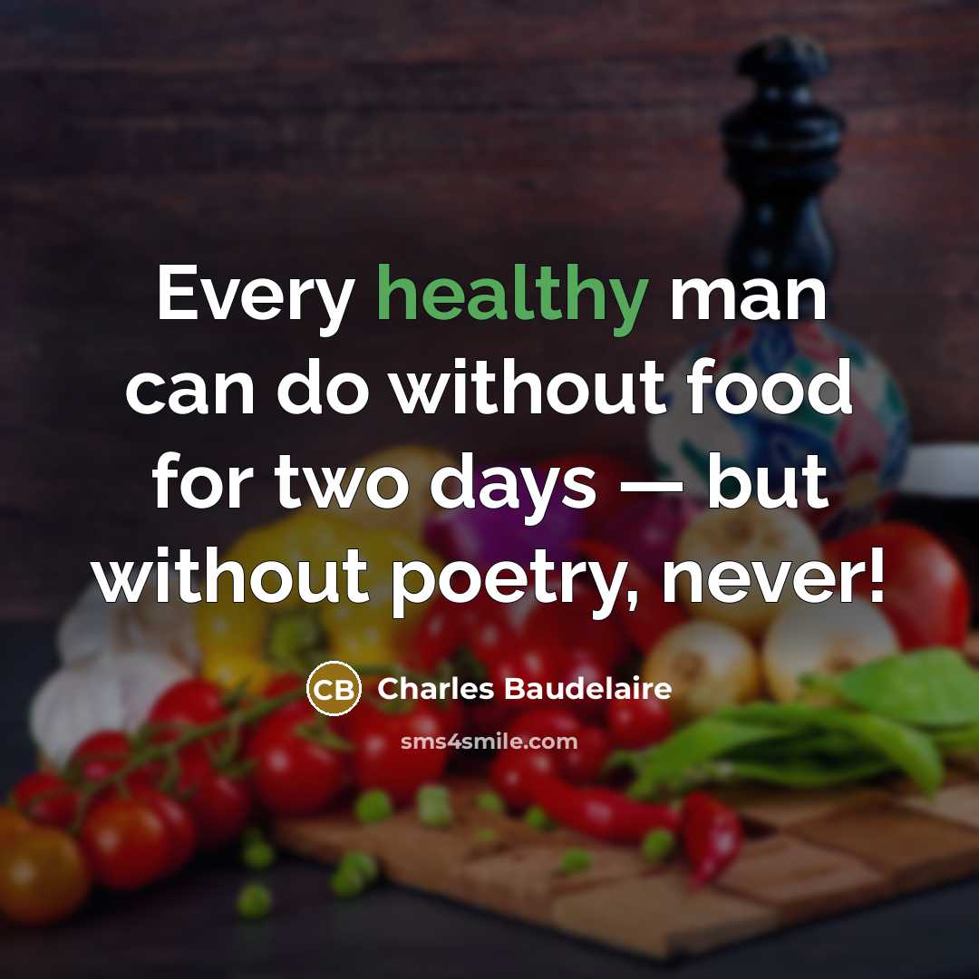 “Every healthy man can do without food for two days…” quote by Charles Baudelaire