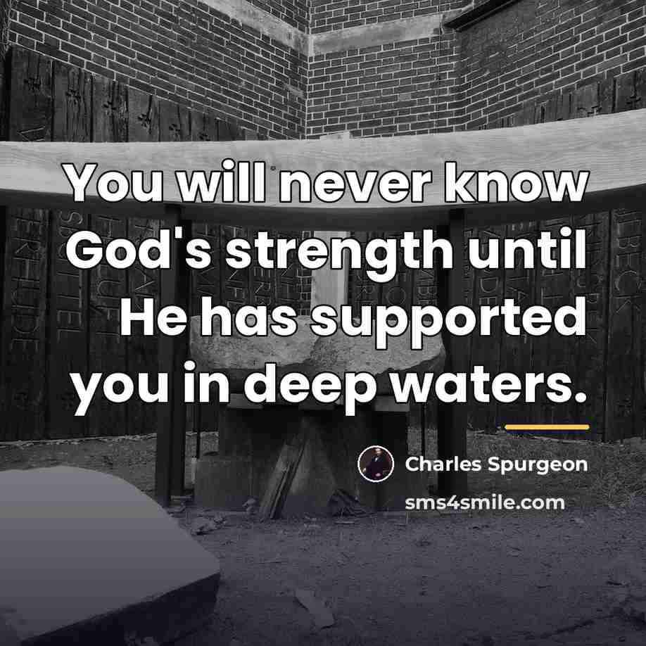“You will never know God's strength until He has supported…” quote by Charles Spurgeon
