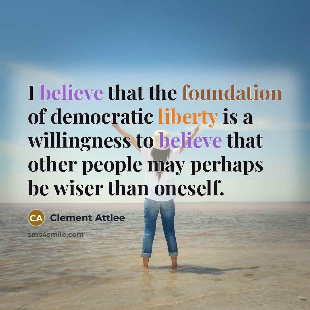 “I believe that the foundation of democratic liberty is a…” quote by Clement Attlee