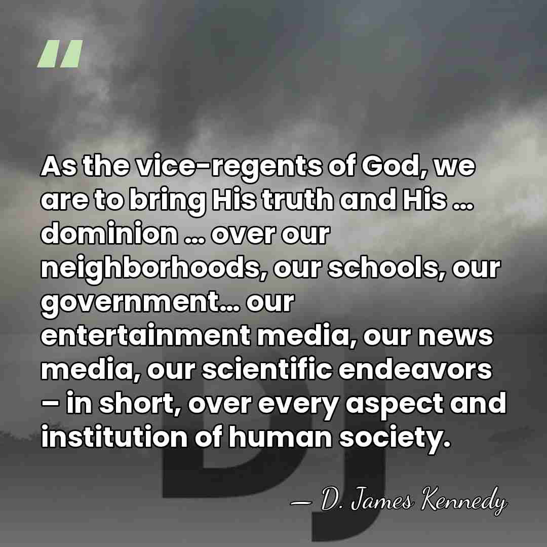 As the vice-regents of God, we are to bring His truth and&hellip; - D. James Kennedy