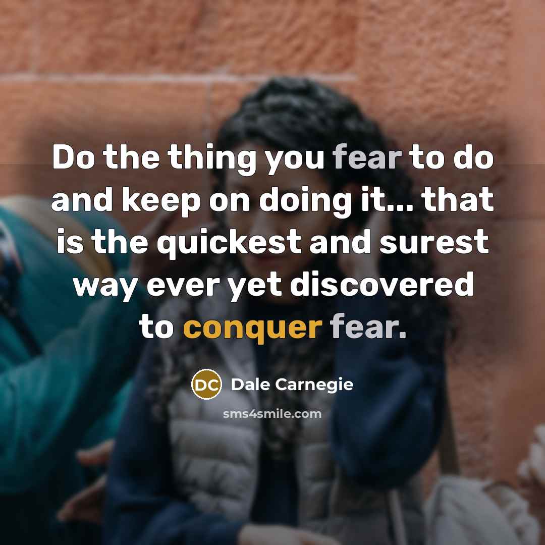 “Do the thing you fear to do and keep on…” quote by Dale Carnegie