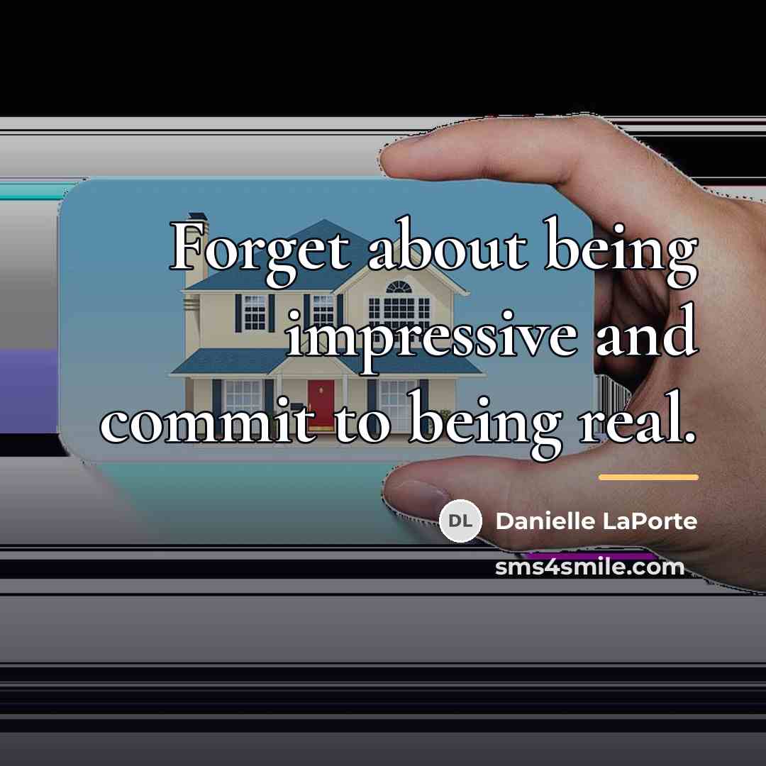 “Forget about being impressive and commit to being real.…” quote by Danielle LaPorte