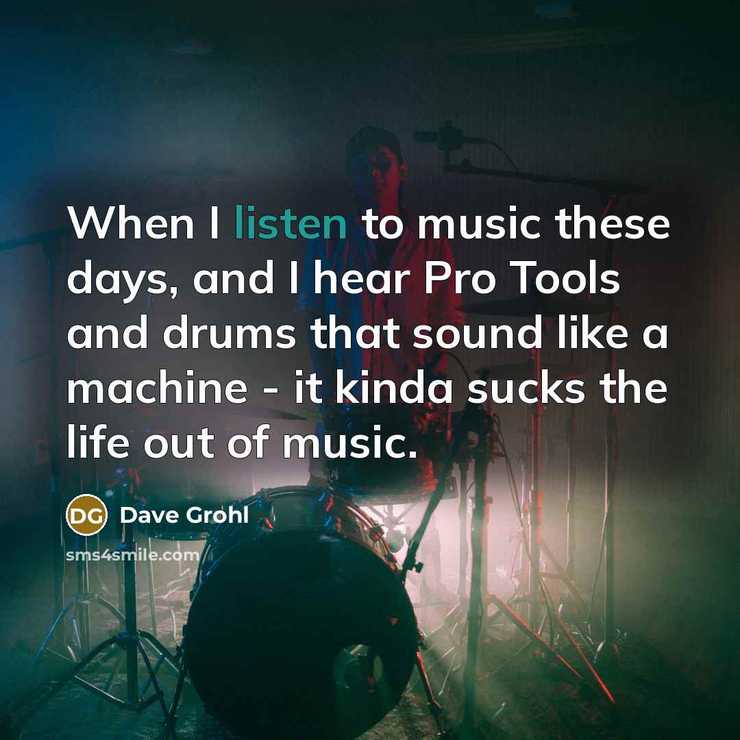 “When I listen to music these days, and I hear…” quote by Dave Grohl