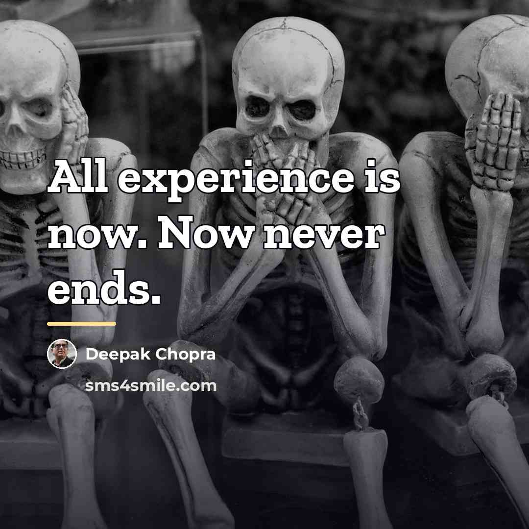 “All experience is now. Now never ends.…” quote by Deepak Chopra