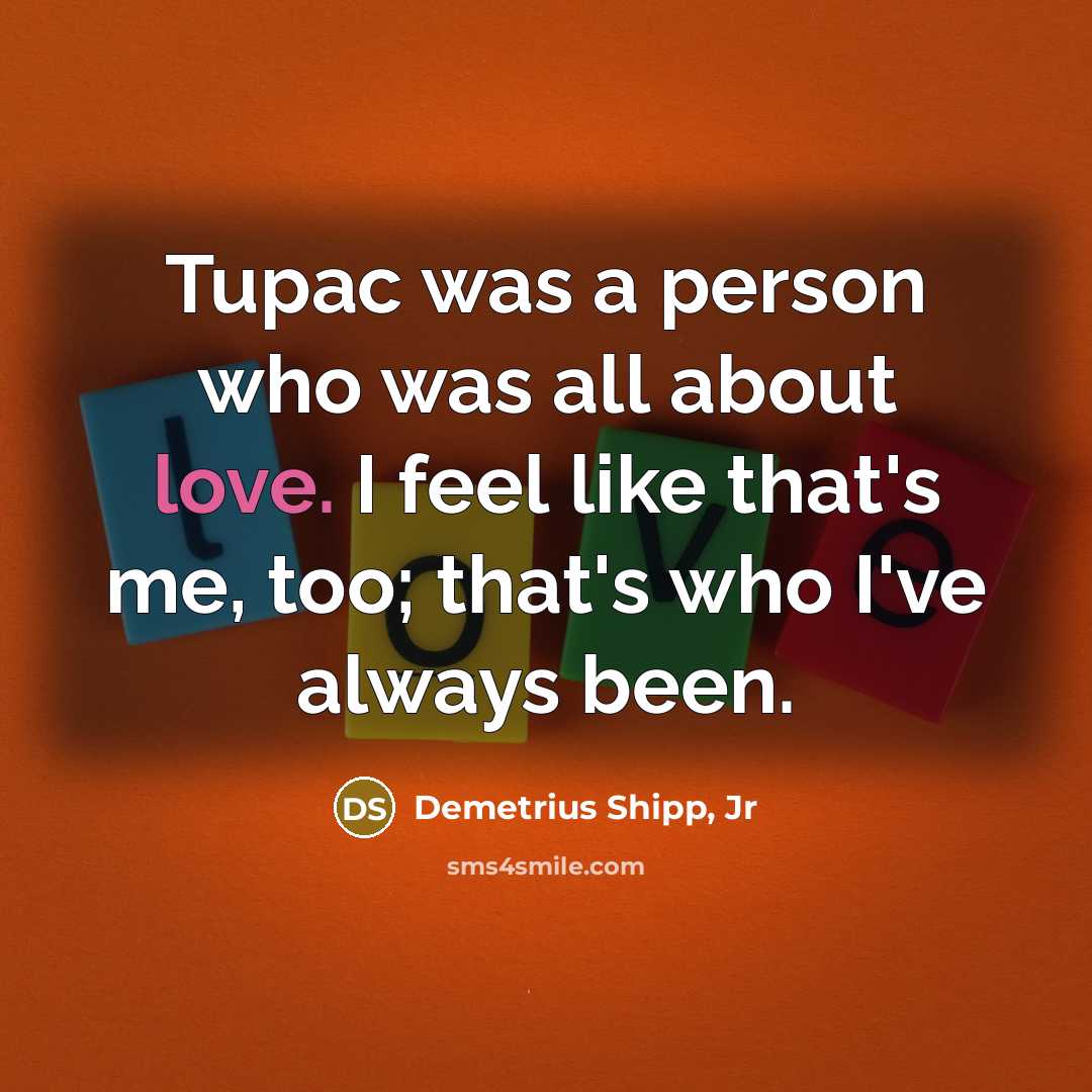 “Tupac was a person who was all about love. I…” quote by Demetrius Shipp, Jr