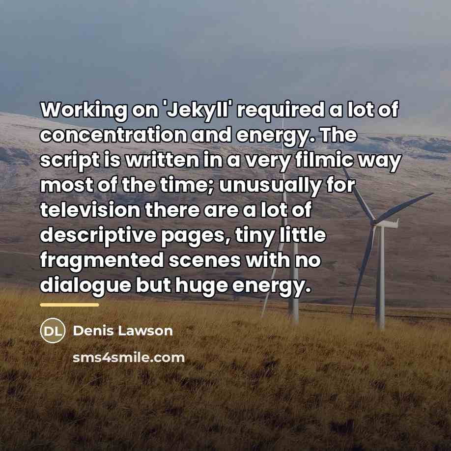 “Working on 'Jekyll' required a lot of concentration and energy.…” quote by Denis Lawson