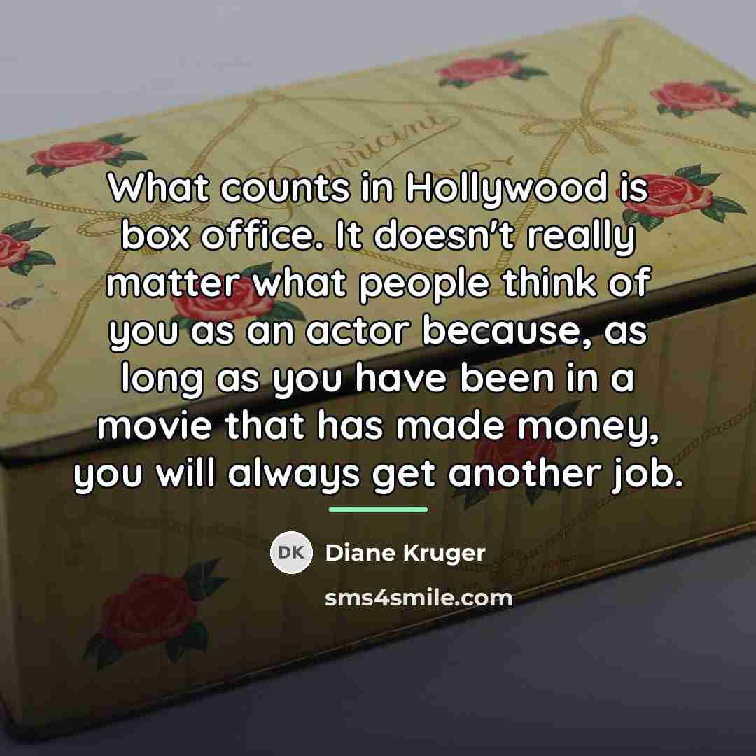 “What counts in Hollywood is box office. It doesn't really…” quote by Diane Kruger