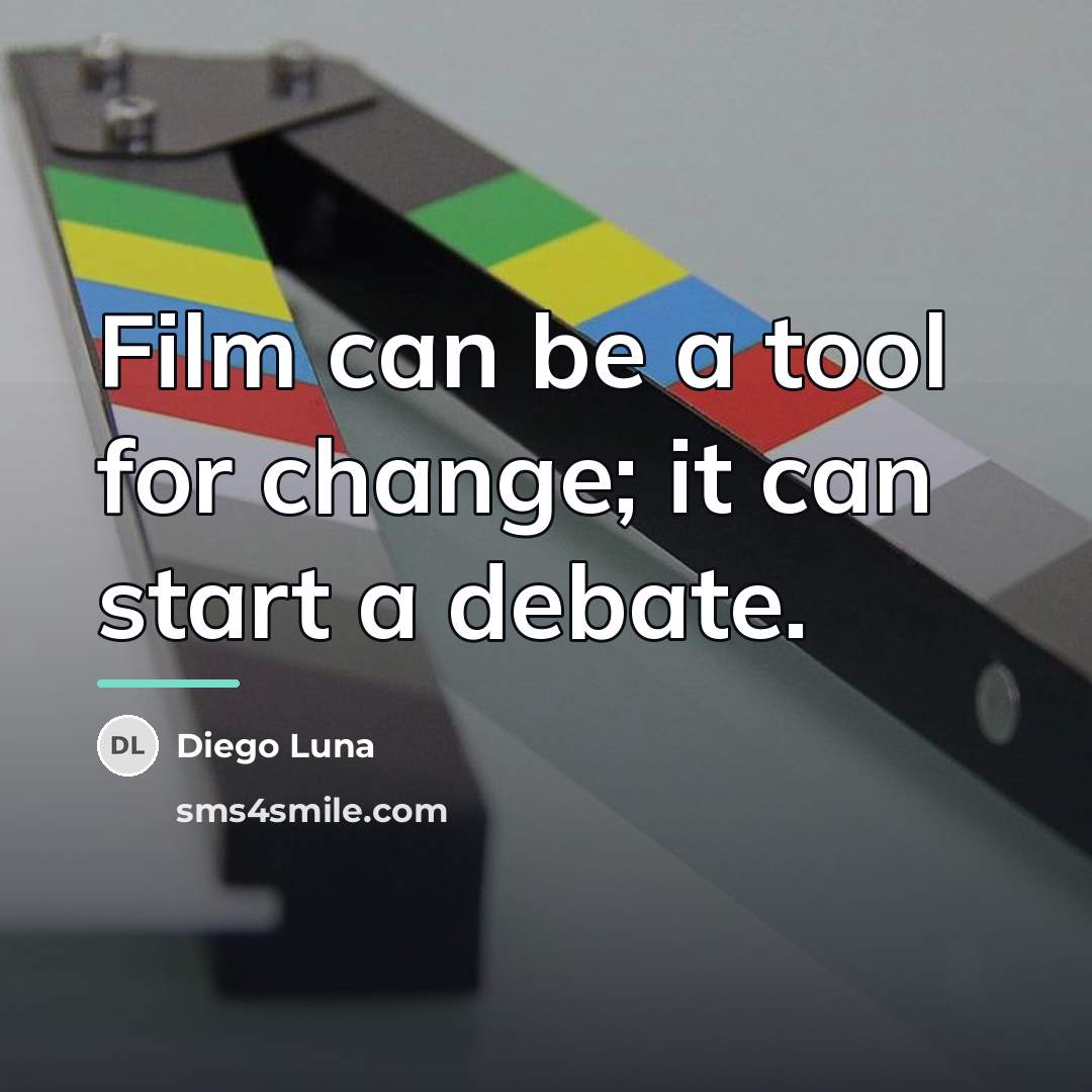 “Film can be a tool for change; it can start…” quote by Diego Luna