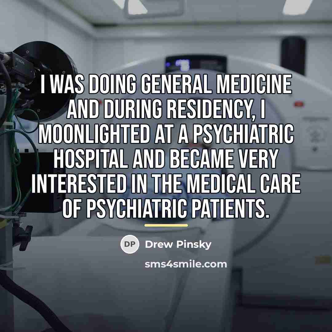 “I was doing general medicine and during residency, I moonlighted…” quote by Drew Pinsky