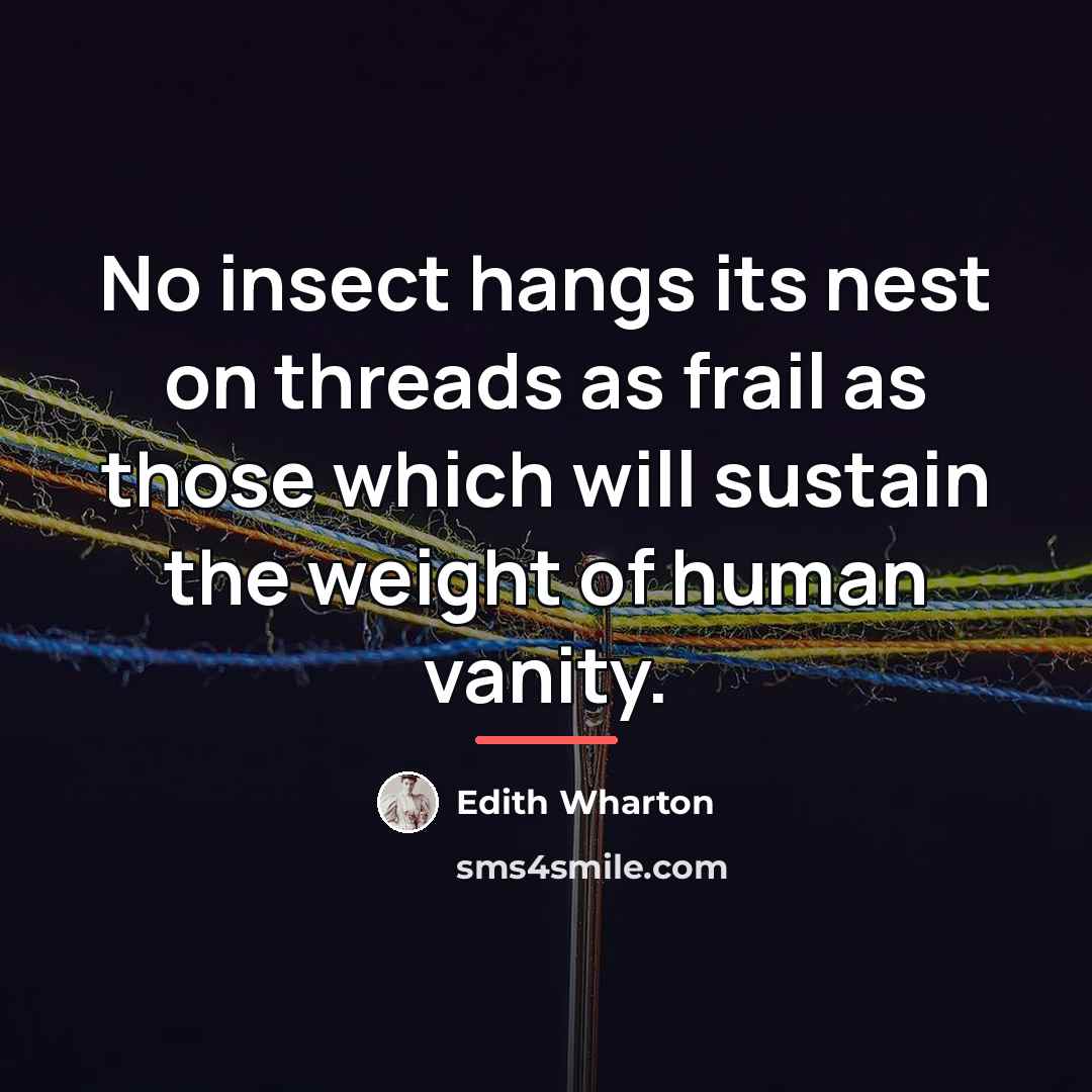 “No insect hangs its nest on threads as frail as…” quote by Edith Wharton