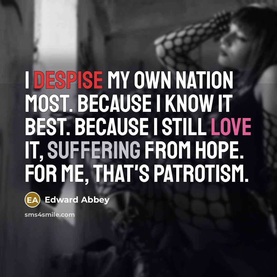 “I despise my own nation most. Because I know it…” quote by Edward Abbey