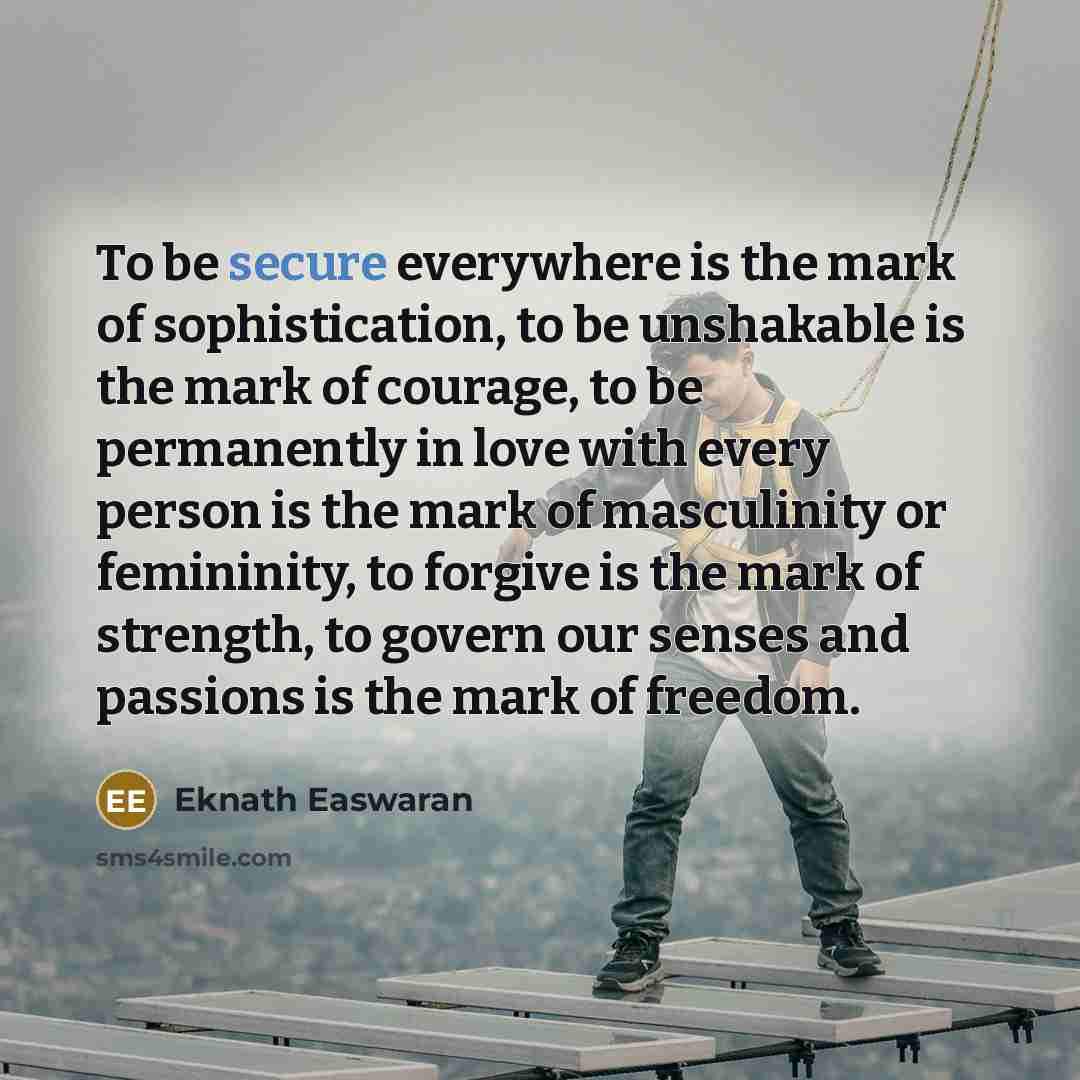 “To be secure everywhere is the mark of sophistication, to…” quote by Eknath Easwaran