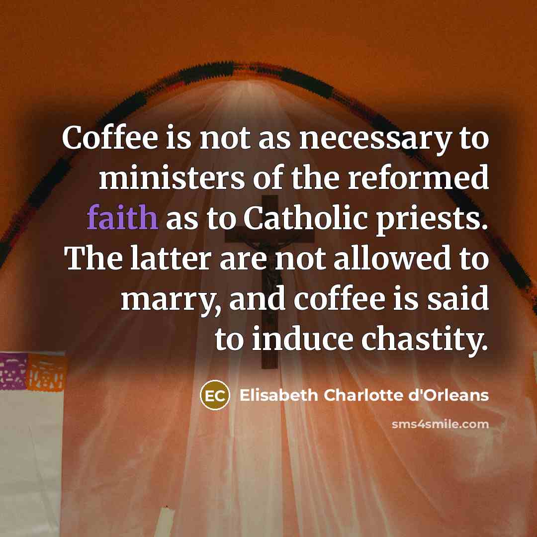 “Coffee is not as necessary to ministers of the reformed…” quote by Elisabeth Charlotte d'Orleans