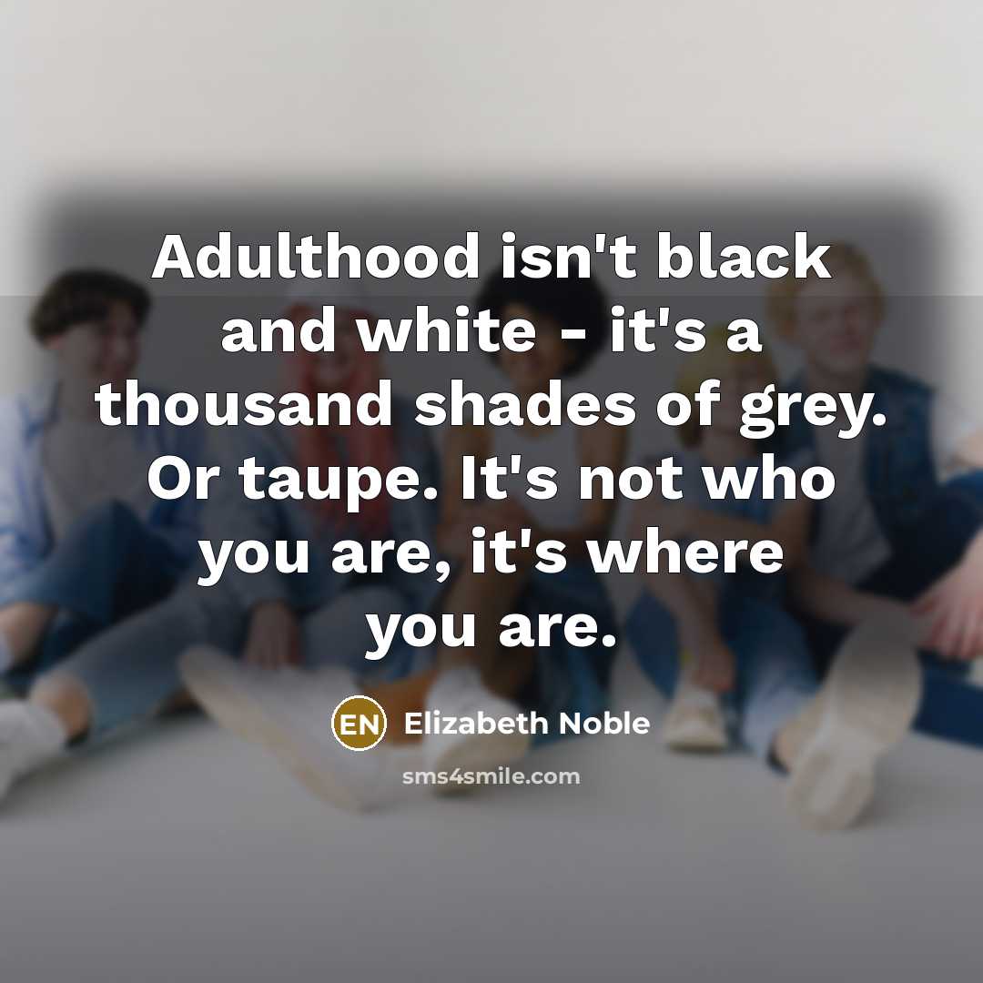 “Adulthood isn't black and white - it's a thousand shades…” quote by Elizabeth Noble
